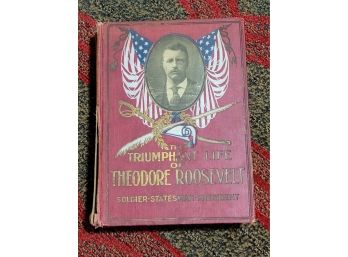 1910 The Triumphant Life Of Theodore Roosevelt- Soldier - Statesman- President