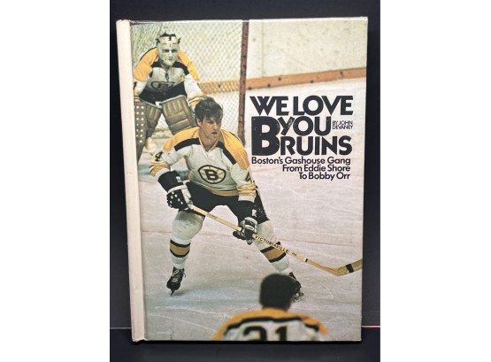 'we Love You Bruins' By John Devaney ~ Bostons Gashouse Gang From Eddie Shore To Bobby Orr