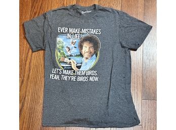 BOB ROSS 'EVER MAKE MISTAKES LETS MAKE THEM BIRDS YEAH, THEY'RE BIRDS NOW.' SIZE LARGE
