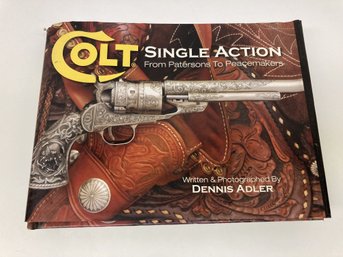 Colt Single Action: From Patterson To Peacemakers By Dennis Adler Hardcover