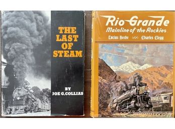 (2) Railroad Books, 'The Last Of Steam', Joe Collias, 1960 & 'Rio Grande Mainline Of The Rockies', Beebe 1962