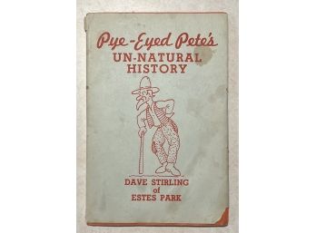 Pye-Eyed Pete's Un-natural History By Dave Stirling Estes Park 1943 First Edition