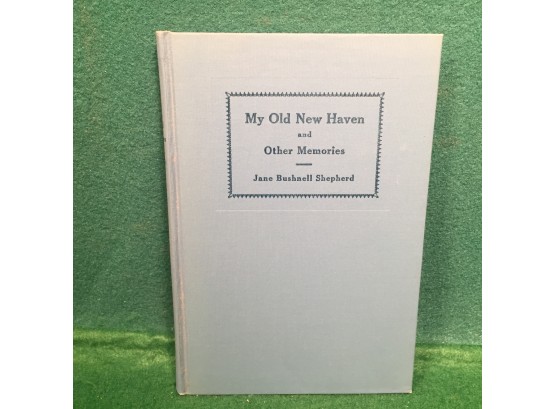 Antique Book ' My Old New Haven And Other Memories.' Jane Bushnell Shepard. Publ. 1932. 98 Page HC Book.