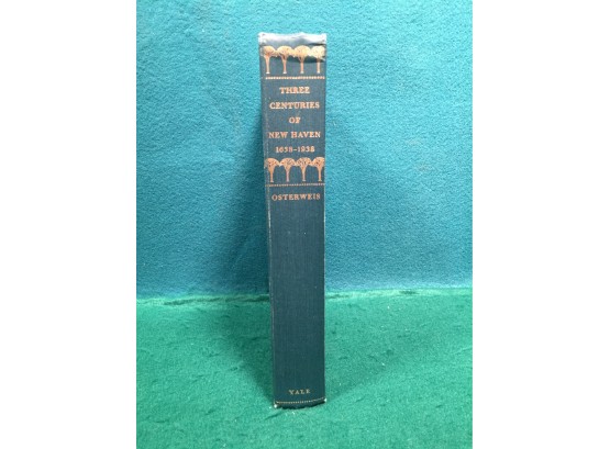 Vintage Book. 'Three Centuries Of New Haven, 1638 - 1938.' By Rollin G. Osterwies. 1964 ILL Hard Cover Book.