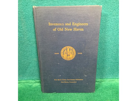 Antique Book. 'Inventors And Engineers Of Old New Haven. 1638 - 1938.' New Haven, CT. Yale University.