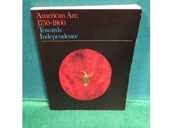 American Art: 1750 - 1800. Towards Independence. 320 Page Profusely Illustrated Soft Cover Book.