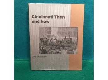 Cincinnati Then And Now. By Iola Hessler Silberstein Published In 1982.  319 Page ILL Hard Cover Book With DJ.