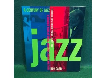 A Century Of Jazz From Blues To Bop, Swing To Hip-Hop. A Hundred Years Of Music, Musicians, Singers Roy Carr.
