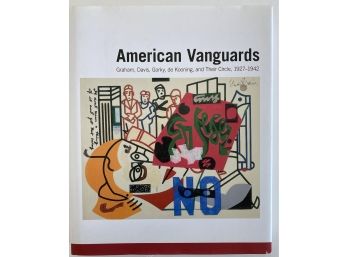 American Vanguards : Graham, Gorky, De Kooning And Their Circle 1927-42