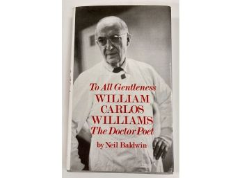 Signed Book  'To All Gentleness - William Carlos Williams -The Doctor Poet' By Neil Baldwin