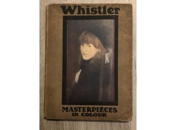'Whistler - Masterpieces In Colour'  By T. Martin Wood.Antiquarian Book Purchased In London July 31, 1911. HC