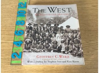 The West. An Illustrated History. Geoffrey C. Ward. 445 Page Beautifully Illustrated Soft Cover Book.