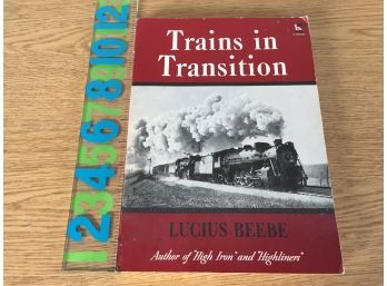 Trains In Transition. Lucius Beebe. 210 Page Beautifully Illustrated Soft Cover Book In Very Good Condition.