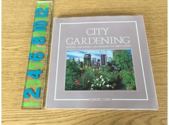 City Gardening. Planting, Maintaining, And Designing The Urban Garden. By Deirdre Colby.