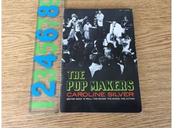 The Pop Makers. By Caroline Silver. British Rock 'N' Roll: The Sound, The Scene, The Action. Beatles, The Who.