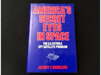 Americas Secret Eyes In Space US Keyhole Spy Satellite Program Book