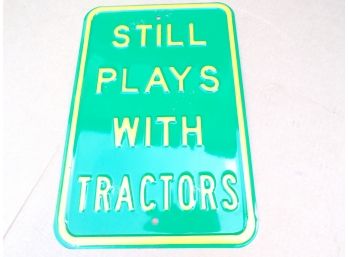 Steel Sign 'Still Plays With Tractors'