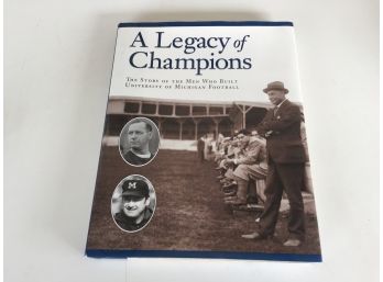 A Legacy Of Champions. The Story Of The Men Who Built University Of Michigan Football. 214 Page HC Book W/ DJ.