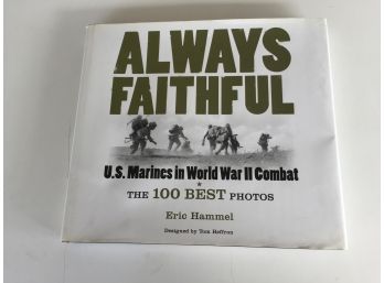 Always The Faithful. U.S. Marines In World War II Combat. The 100 Best Photos. HC Book In Dust Jacket.