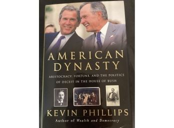 American Dynasty, Aristocracy, Fortune, And The Politics Of Deceit In The House Of Bush, Hardcover Book