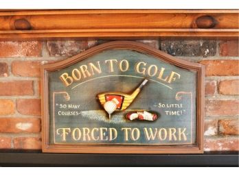 Born To Golf - Forced To Work Sign By The Bombay Company