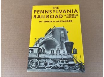 The Pennsylvania Railroad. A Pictorial History. By Edwin P. Alexander. Hard Cover Cover Book In DJ. Publ. 1967