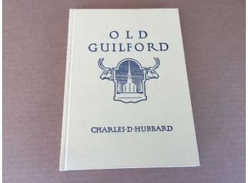 Old Guilford. By Charles D. Hubbard. Including The Land Now Constituting The Towns Of Guilford And Madison.