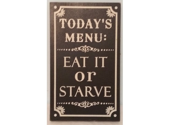 Sign 'today's Menu Eat It Or Starve'