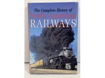 The Complete History Of North American Railways Book