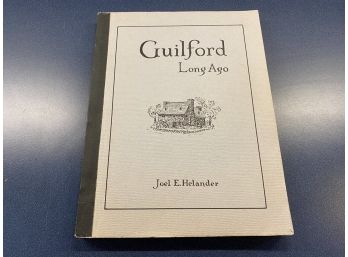 Guilford, CT. Long Ago. Joel E. Helander. 117 Page Illustrated Soft Cover Book.