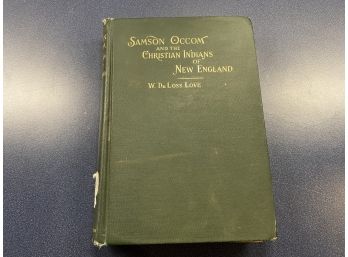Samsom Occom And The Christian Indians Of New England. By W. DeLoss Love. 379 Page HC Book. Published 1899.