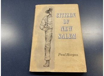 Citizen Of New Salem. By Paul Horgan. 1961 Signed 1st Edition Iiiustrated Hard Cover Book In Dust Jacket.