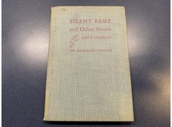 Silent Fame And Other Poems. Loyd Haberly. 73 Page HC Book. First Printing Published In 1945. Wartime Edition.