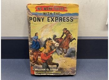 We Were There With The Pony Express. By William O. Steele. 182 Page ILL HC Children's Book In DJ Publ. 1956.