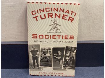 Cincinnati Turner Societies. By Dann Woellert. 174 Page Illustrated Soft Cover Book Published In 2012.