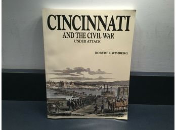 Cincinnati And The Civil War. Under Attack. Robert J. Wimberg. Author Signed Illustrated Soft Cover Book.