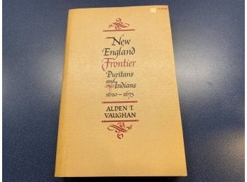 New England Frontier: Puritans And Indians 1620-1675 By Alden T. Vaughan. First Edition Published In 1965.