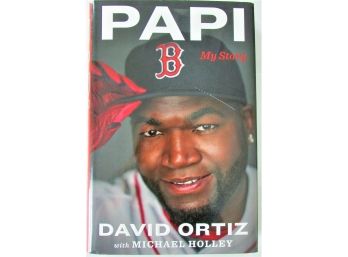 Signed Copy Of 'papi, My Story' By David Ortiz.  1st Edition, 1st Printing