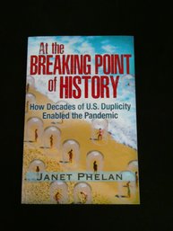Softcover Book - At The Breaking Point Of History: How Decades Of U.S. Duplicity Enabled The Pandemic / 2021
