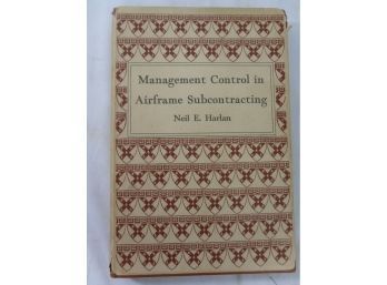 Management Control In Airframe Subcontracting, By Neil E Harlan. Harvard University, Boston MA, 1956