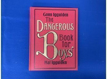 The Dangerous Book For Boys By: Conn Iggulden And Hal Iggulden
