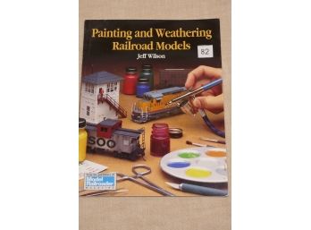 Painting And Weathering Railroad Models Book #82