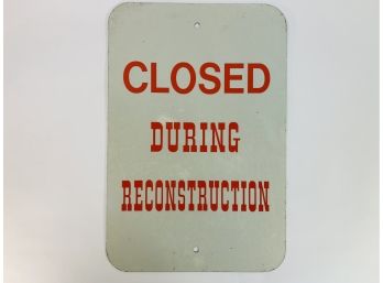 Metal Street Sign 'Closed During Reconstruction'