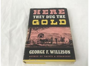 Here They Dug The Gold By George F Willison