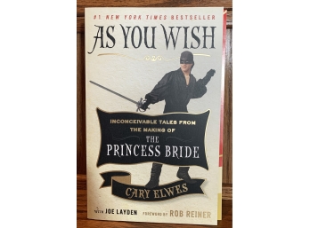 As You Wish -- Inconceivable Tales From The Making Of The Princess Bride By Cary Elwes