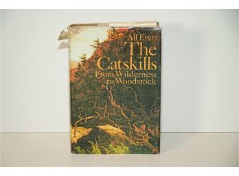 The Catskills From The Wilderness To Woodstock  By Alf Evers First Edition 1972