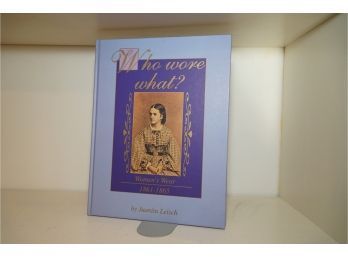 Who Wore What? Women's Wear 1861-1865 By Juanita Leisch First Ed 1995