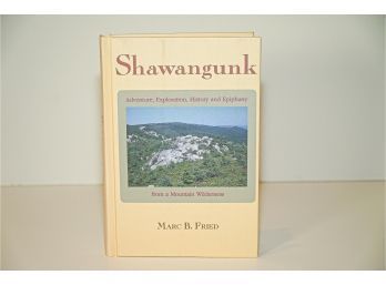 Shawangunk, Adventure, Exploration, History And Epiphany  By Marc B. Fried 1982 First Edition