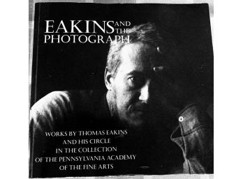 'EAKINS AND THE PHOTOGRAPH: Works By Thomas Eakins & His Circle In...the PA Academy Of Fine Arts'