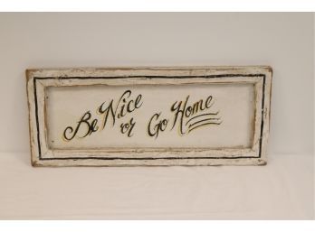 'be Nice Or Go Home' Wooden Painted Sign (B-1)